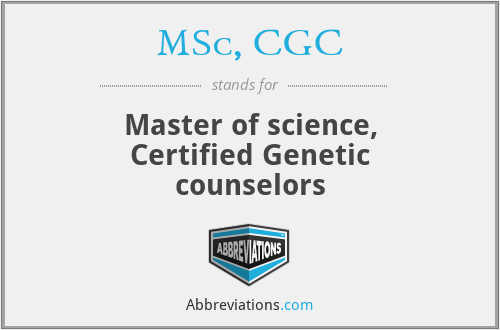 MSc, CGC - Master of science, Certified Genetic counselors